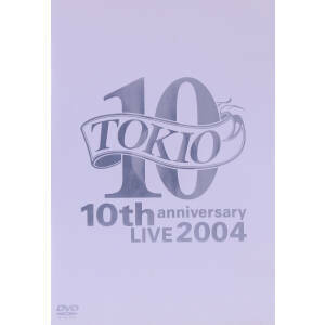 ＴＯＫＩＯ　１０ｔｈ　ａｎｎｉｖｅｒｓａｒｙ　ＬＩＶＥ　２００４／ＴＯＫＩＯ