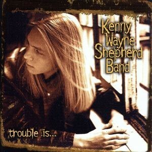 【輸入盤】Ｔｒｏｕｂｌｅ　Ｉｓ／ケニー・ウェイン・シェパード