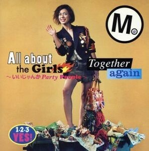 Ａｌｌ ａｂｏｕｔ ｔｈｅ Ｇｉｒｌｓ〜いいじゃんか Ｐａｒｔｙ Ｐｅｏｐｌｅ〜／Ｔｏｇｅｔｈｅｒ ａｇａｉｎ／ＭｉＣｈｉ