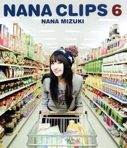 ＮＡＮＡ　ＣＬＩＰＳ６（Ｂｌｕ－ｒａｙ　Ｄｉｓｃ）／水樹奈々