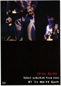 STILL ALIVE~YOSHII LOVINSON TOUR 2005 AT the WHITE ROOM~ (通常盤) DVD