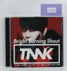 万1 10198 Bright Burning Shout / 西川貴教 TAKANORI NISHIKAWA [CD] TNNK , 帯あり ※歌詞カードにスレあり