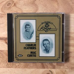 CHARLIE FEATHERS, MAC CURTIS/ROCKABILLY KINGS['74年作:オリジナル未収録の10曲収録:'56年~’58年録音のヴィンテージ・ロカビリーの宝庫]