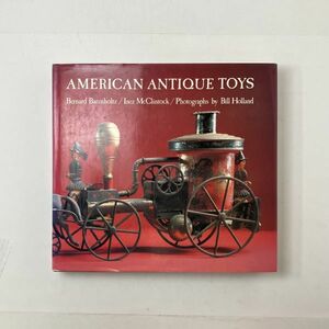 【洋書】アメリカのアンティークトイ AMERICAN ANTIQUE TOYS 1830−1900☆レトロ 玩具 戦前 資料 おもちゃ 写真集 馬車 人形 4ほy