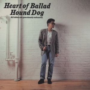 HOUND DOG ハウンド・ドッグ / Heart Of Ballad ハート・オブ・バラッド / 1988.12.01 / ベストアルバム / 32DH-5167