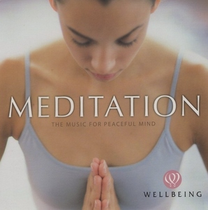 WELLBEING ウェルビーイング「メディテーション」-MEDITATION THE MUSIC FOR PEACEFUL MIND- / 2007.04.25 / Della / DLWB-1607