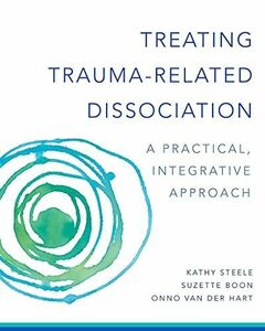 [A11614588]Treating Trauma-Related Dissociation: A Practical,Integrative Ap