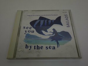 CD SEE YOU BY THE SEA 渚のデート BALLADS バラード FHCF-1069