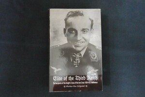 fl23/軍事洋書■Elite of the Third Reich　The Recipients of the Knight's Cross of the Iron Cross 1939-45 第三帝国のエリート