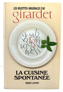 LA CUISINE SPONTANEE les recettes originales de GIRARDET( French version )/Robert Laffont