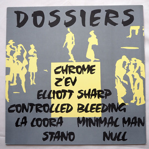 ◆ インダストリアルノイズ系 Dossiers オムニバス Chrome Controlled Bleeding / Z'ev / Elliott Sharp / Minimal Man 1986年 送料無料 ◆