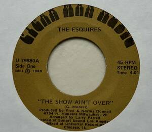 The Esquires 「The Show Ain't Over / What Good Is Music?」 soul45 disco45 7インチ