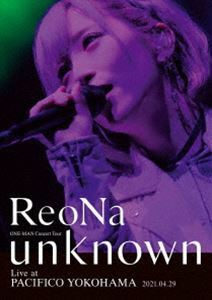 ReoNa ONE-MAN Concert Tour”unknown”Live at PACIFICO YOKOHAMA（初回生産限定盤） ReoNa