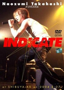 【中古】NAOZUMI TAKAHASHI A'LIVE2004 INDICATE AT SHIBUYA-AX ON 2004.6.27 [DVD]