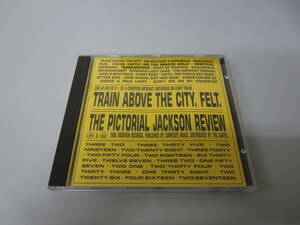 Felt/Train Above The City＋The Pictorial Jackson Review UKオリジナル盤CD ネオアコ ギターポップ Primal Scream My Bloody Valentine