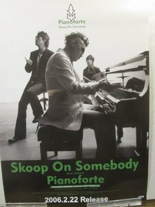 2312MK●ポスター「Skoop On Somebody/Pianoforte」2006/SME Records●アルバム発売告知/非売品/サイズ:約51.5cm×73cm