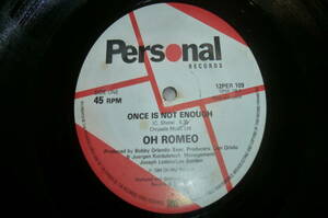  12” OH ROMEO // ONCE IS NOT ENOUGH ( Pro. BOBBY "O" )