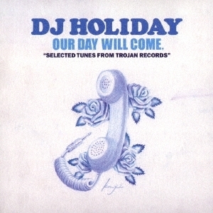 OUR DAY WILL COME. "SELECTED TUNES FROM TROJAN RECORDS" / DJ HOLIDAY