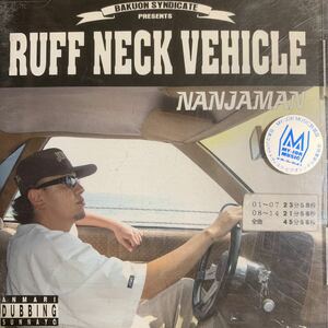 NANJAMAN 『RUFF NECK VEHICLE』YOYO-C,風林火山,OZROSAURUS,DS455,BIGRON,SHINGO☆西成,FIRE BALL,RYO the SKYWALKER,CHEHON,RED SPIDER