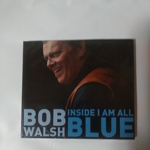 BOB WALSH /INSIDE I AM ALL BLUE 