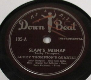 ** Jazz 78rpm ** Lucky Thompson’s Quartet Slam’s Mishap / Schuffle That Ruff [ US'47 Down Beat 105 ] SP盤