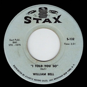 William Bell / I Told You So ♪ What’cha Gonna’ Do (Stax)