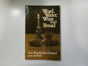 4V6989◆Word, Water, Wined Bread WILLIAM H. WILLIMON Judson Press 製本外れ箇所あり☆