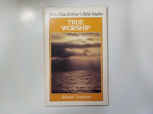 13V3787◆True Worship John MacArthur, Jr. MOODY PRESS☆