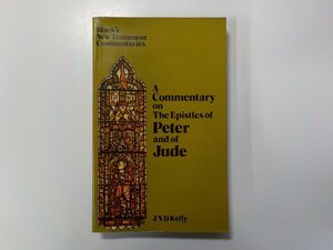 4V7056◆A COMMENTARY ON THE EPISTLES OF PETER AND OF JUDE J. N. D. KELLY ADAM & CHARLES BLACK 線引き有(ク）