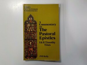 4V7050◆A COMMENTARY ON THE PASTORAL EPISTLES 1 TIMOTHY 2 TIMOTHY TITUS J. N. D. KELLY ADAM & CHARLES BLACK 書込み有(ク）