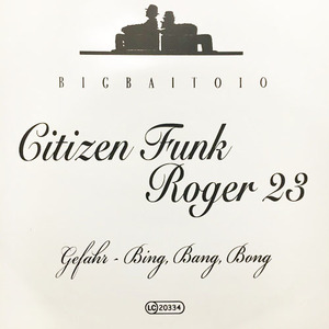 Citizen Funk / Roger 23 - Gefahr / Bing, Bang, Bong【Big Bait】【Ambient House, Deep House】