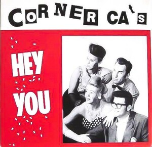 廃盤 EP ★ 超 貴重レア盤 1st Single ★ 内容最高!!! サックス入り!!! ポップ ネオロカ !!! ★ CORNER CATS / Hey You ★ ネオロカビリー