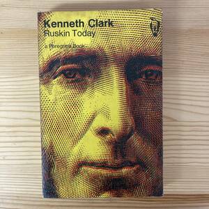 【英語洋書】Ruskin Today / ケネス・クラーク Kenneth Clark（編）【ジョン・ラスキン 美術評論】