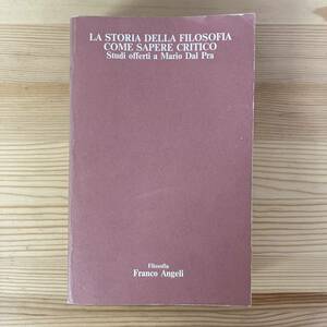 【伊語洋書】LA STORIA DELLA FILOSOFIA COME SAPERE CRITICO: Studi offerti a Mario Dal Pra / Eugenio Garin（序）【イタリア哲学】