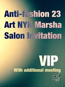 年内最後のチャンス！Anti-fashion 23 Art NYK Marsha Salon InvitationVIP＋Mtg