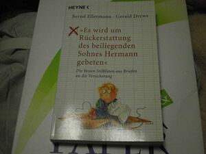 Es wird um Rueckerstattung des beiliegenden Sohnes Hermann gebeten: Die besten Stilblueten aus Briefen an die Versicherung