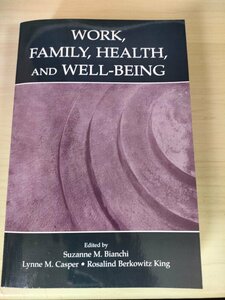 仕事 家族 健康 幸福/Work, Family, Health, and Well-Being/心理学/社会学/家族研究/人口統計/経済学/人類学/雇用主の視点/洋書/B3226182