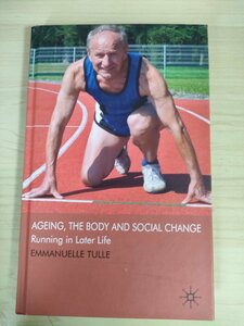 老化・身体・そして社会の変化 エマニュエル・テュル/Ageing The Body and Social Change Running in Later Life/高齢化社会/洋書/B3226122