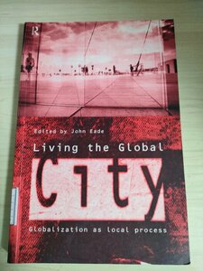 グローバルシティを生きる/Living the Global City: Globalization as Local Process/地球環境/労働者階級の文化/社会学/洋書/B3226209