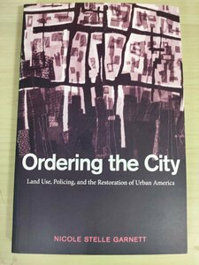 都市の秩序 土地利用 警察活動 そしてアメリカ都市部の回復/Ordering the City/無秩序の抑制としての秩序建設/転居障害/洋書/B3226120