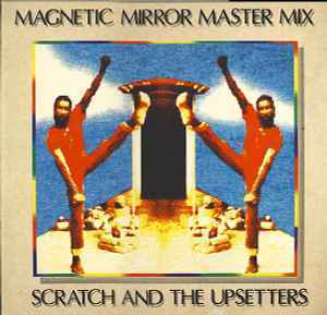 Magnetic Mirror Master Mix - Scratch And The Upsetters UPSETTERS、LEE PERRYなどが収録された89年リリースのコンピレーション盤!