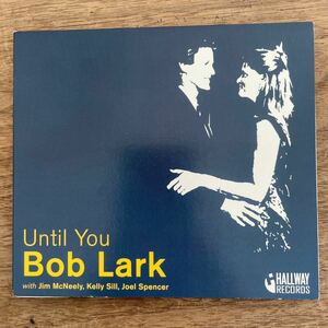 【ワンホーン秀逸盤CD】 BOB LARK「Until You」アメリカ盤　HALLWAY RECORDS 2002年録音　トランペット、フリューゲルホルンワンホーン作品