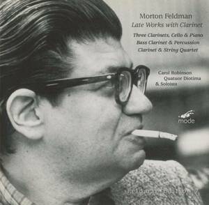 Morton Feldman - Late Works With Clarinet ; Carol Robinson, Quatuor Diotima ; mode 119