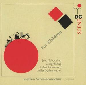 Steffen Schleiermacher - For Children ; Sofia Gubaidulina, Gyorgy Kurtag, Helmut Lachenmann