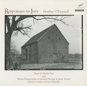 Heather O'Donnell - Responses To Ives;Charles Ives/Walter Zimmermann/Michael Finnissy/James Tenney/Sidney Corbett/Oliver Schneller