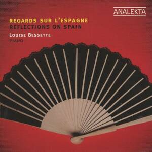 Louise Bessette - Reflections On Spain ; Ernesto Lecuona/Federico Mompou/Isaac Albeniz/Joaquin Turina/Tomas Marco/Jose Evangelista