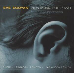 Eve Egoyan - New Music For Piano; Michael Finnissy/Michael Longton/Alvin Curran/Linda Catlin Smith/Stephen Parkinson
