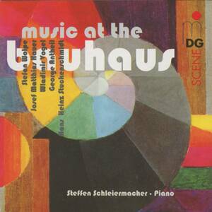 Steffen Schleiermacher - music at the bauhaus ; Stefan Wolpe, Josef Matthias Hauer, Wladimir Vogel, George Antheil, etc