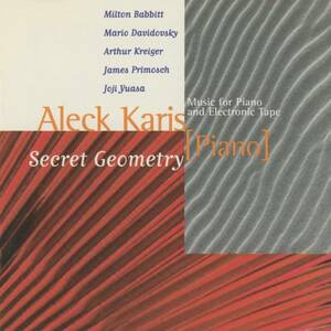 Aleck Karis - Secret Geometry ; Milton Babbitt/Mario Davidovsky/Arthur Kreiger/James Primosch/ горячая вода . уступать 2 