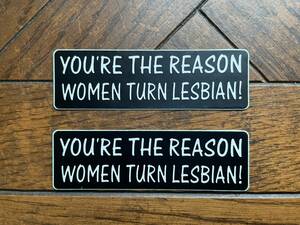 英語名言ステッカー２枚セット「YOU'RE THE REASON WOMEN TURN LESBIAN」 約86×26mm 半艶 塩化ビニール製 屋外使用可 \150即決